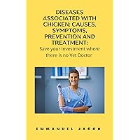 DISEASES ASSOCIATED WITH CHICKEN:CAUSES, SYMPTOMS, PREVENTION AND TREATMENT:: Safe your Investment Where there's no Vet Doctor DISEASES ASSOCIATED WITH CHICKEN:CAUSES, SYMPTOMS, PREVENTION AND TREATMENT:: Safe your Investment Where there's no Vet Doctor Kindle Paperback