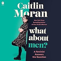 What About Men?: A Feminist Answers the Question What About Men?: A Feminist Answers the Question Audible Audiobook Kindle Hardcover Paperback Audio CD