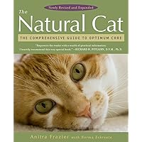 The Natural Cat: The Comprehensive Guide to Optimum Care The Natural Cat: The Comprehensive Guide to Optimum Care Paperback Kindle Hardcover