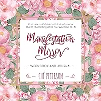 Manifestation Mirror Workbook + Journal: Do-It-Yourself Guide to Full Manifestation - the Key to Getting What You Want Out of Life