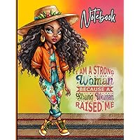 I Am a Strong Woman Because a Strong Woman Raised Me: Black Girl Magic Writing Notebook Journal for African American Women | Blank Lined Notebook ... | Afro-American Woman Journaling, Note-Taking