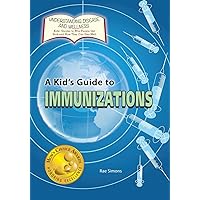 A Kid's Guide to Immunizations (Understanding Disease and Wellness: Kids' Guides to Why People Get Sick and How They Can Stay Well) A Kid's Guide to Immunizations (Understanding Disease and Wellness: Kids' Guides to Why People Get Sick and How They Can Stay Well) Paperback