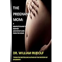 The Pregnant Mom:: A complete guide to mother and Infant care from the home The Pregnant Mom:: A complete guide to mother and Infant care from the home Kindle Paperback