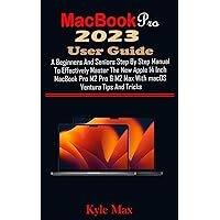 MacBook Pro 2023 User Guide: A Beginners And Seniors Step By Step Manual To Effectively Master The New Apple 14 Inch MacBook Pro M2 Pro & M2 Max With macOS Ventura Tips And Tricks MacBook Pro 2023 User Guide: A Beginners And Seniors Step By Step Manual To Effectively Master The New Apple 14 Inch MacBook Pro M2 Pro & M2 Max With macOS Ventura Tips And Tricks Kindle Hardcover Paperback