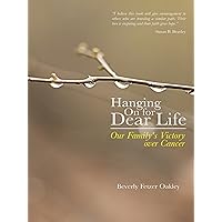 Hanging on for Dear Life: Our Family's Victory over Cancer Hanging on for Dear Life: Our Family's Victory over Cancer Kindle Hardcover Paperback
