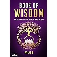 Book of Wisdom: Over 100 Short Stories Full of Wisdom from All Over the World Book of Wisdom: Over 100 Short Stories Full of Wisdom from All Over the World Paperback Kindle Hardcover
