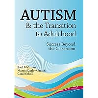 Autism & the Transition to Adulthood: Success Beyond the Classroom Autism & the Transition to Adulthood: Success Beyond the Classroom Paperback