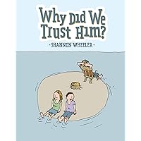 Why Did We Trust Him? Why Did We Trust Him? Hardcover Kindle