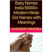 Baby Names India:10000+ Modern Hindu Girl Names with Meanings Baby Names India:10000+ Modern Hindu Girl Names with Meanings Kindle
