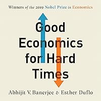 Good Economics for Hard Times: Better Answers to Our Biggest Problems Good Economics for Hard Times: Better Answers to Our Biggest Problems Audible Audiobook Paperback Kindle Hardcover Audio CD