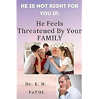 He Is Not Right For You If: He Feels Threatened By Your FAMILY! He Is Not Right For You If: He Feels Threatened By Your FAMILY! Kindle Hardcover Paperback