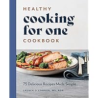 Healthy Cooking for One Cookbook: 75 Delicious Recipes Made Simple Healthy Cooking for One Cookbook: 75 Delicious Recipes Made Simple Paperback Kindle Spiral-bound