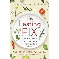 The Fasting Fix: Eat Smarter, Fast Better, Live Longer The Fasting Fix: Eat Smarter, Fast Better, Live Longer Kindle Audible Audiobook Hardcover Paperback
