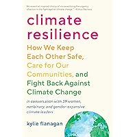 Climate Resilience: How We Keep Each Other Safe, Care for Our Communities, and Fight Back Against Climate Change Climate Resilience: How We Keep Each Other Safe, Care for Our Communities, and Fight Back Against Climate Change Paperback Audible Audiobook Kindle