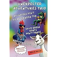 Unexpected Adventures Trio - Volume 1: *** Roosters Don't Rap *** Silly Goose Goats Don't Dance *** Alligators Don't Do Afternoon Tea***