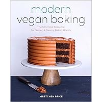 Modern Vegan Baking: The Ultimate Resource for Sweet and Savory Baked Goods Modern Vegan Baking: The Ultimate Resource for Sweet and Savory Baked Goods Paperback Kindle