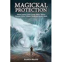 Magickal Protection: Defend Against Curses, Gossip, Bullies, Thieves, Demonic Forces, Violence, Threats and Psychic Attack (The Gallery of Magick) Magickal Protection: Defend Against Curses, Gossip, Bullies, Thieves, Demonic Forces, Violence, Threats and Psychic Attack (The Gallery of Magick) Paperback Kindle