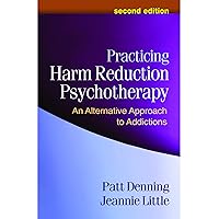 Practicing Harm Reduction Psychotherapy: An Alternative Approach to Addictions Practicing Harm Reduction Psychotherapy: An Alternative Approach to Addictions Hardcover Kindle Paperback