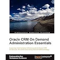 Oracle Crm on Demand 2012 Administration Essentials Oracle Crm on Demand 2012 Administration Essentials Paperback