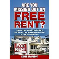 Are You Missing Out on Free Rent? Discover How to Qualify for Section 8: Join the savvy few who pay almost nothing for their beautiful homes. Are You Missing Out on Free Rent? Discover How to Qualify for Section 8: Join the savvy few who pay almost nothing for their beautiful homes. Paperback Kindle