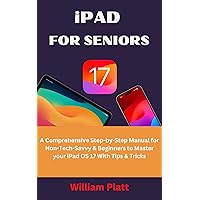 iPAD FOR SENIORS : A Comprehensive Step-By-Step Manual for Non-Tech-Savvy & Beginners to Master Your iPad OS 17 With iOS 17 Tips And Tricks iPAD FOR SENIORS : A Comprehensive Step-By-Step Manual for Non-Tech-Savvy & Beginners to Master Your iPad OS 17 With iOS 17 Tips And Tricks Kindle Paperback
