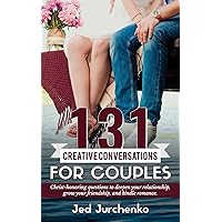131 Creative Conversations For Couples: Christ-honoring questions to deepen your relationship, grow your friendship, and kindle romance. (Creative Conversation Starters) 131 Creative Conversations For Couples: Christ-honoring questions to deepen your relationship, grow your friendship, and kindle romance. (Creative Conversation Starters) Paperback Kindle Hardcover