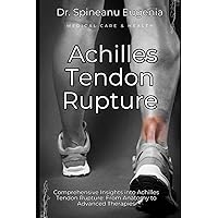 Comprehensive Insights into Achilles Tendon Rupture: From Anatomy to Advanced Therapies (Medical care and health) Comprehensive Insights into Achilles Tendon Rupture: From Anatomy to Advanced Therapies (Medical care and health) Paperback Kindle