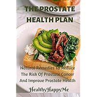 The prostate health plan: Natural remedies to reduce prostate cancer and improve prostate health The prostate health plan: Natural remedies to reduce prostate cancer and improve prostate health Paperback Kindle
