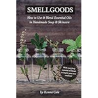 Smellgoods: How to Use & Blend Essential Oils in Handmade Soap & Skincare Smellgoods: How to Use & Blend Essential Oils in Handmade Soap & Skincare Paperback Kindle