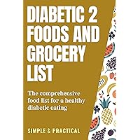 diabetic 2 foods and grocery list: the comprehensive food list for a healthy diabetic eating diabetic 2 foods and grocery list: the comprehensive food list for a healthy diabetic eating Kindle Paperback