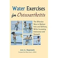 Water Exercises for Osteoarthritis: The Effective Way to Reduce Pain and Stiffness, While Increasing Endurance and Strength Water Exercises for Osteoarthritis: The Effective Way to Reduce Pain and Stiffness, While Increasing Endurance and Strength Paperback