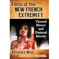 Films of the New French Extremity: Visceral Horror and National Identity Films of the New French Extremity: Visceral Horror and National Identity Paperback Kindle