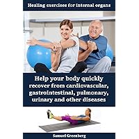 Healing exercises for internal organs: Help your body quickly recover from cardiovascular, gastrointestinal, pulmonary, urinary and other diseases Healing exercises for internal organs: Help your body quickly recover from cardiovascular, gastrointestinal, pulmonary, urinary and other diseases Kindle