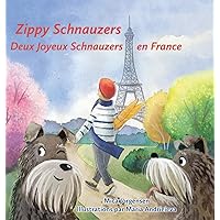 Zippy Schnauzers Deux Joyeux Schnauzers en France (French Edition) Zippy Schnauzers Deux Joyeux Schnauzers en France (French Edition) Kindle Hardcover Paperback