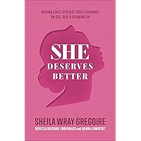 She Deserves Better: Raising Girls to Resist Toxic Teachings on Sex, Self, and Speaking Up(Biblically Grounded, Data-Driven Christian Parenting ... Resilient, Confident, Discerning Daughters)