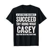 Casey If At First You Don't Succeed Try Doing What Casey T-Shirt