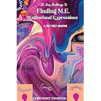 30-Day Challenge to FINDING M. E. Motivational Expressions A Self-Help Journal