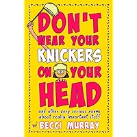 Don't Wear Your Knickers on Your Head (and other very serious poems about really important stuff) Don't Wear Your Knickers on Your Head (and other very serious poems about really important stuff) Paperback Kindle Audible Audiobook