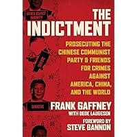The Indictment: Prosecuting the Chinese Communist Party & Friends for Crimes against America, China, and the World The Indictment: Prosecuting the Chinese Communist Party & Friends for Crimes against America, China, and the World Hardcover Audible Audiobook Kindle