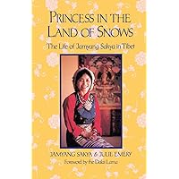 Princess in the Land of Snows: The Life of Jamyang Sakya in Tibet Princess in the Land of Snows: The Life of Jamyang Sakya in Tibet Paperback