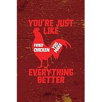 You're Just Like Fried Chicken You Make Everything Better: All Purpose 6x9 Blank Lined Notebook Journal Way Better Than A Card Trendy Unique Gift Red Fried Chicken