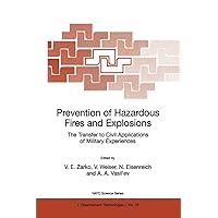 Prevention of Hazardous Fires and Explosions: The Transfer to Civil Applications of Military Experiences (NATO Science Partnership Subseries: 1, 26) Prevention of Hazardous Fires and Explosions: The Transfer to Civil Applications of Military Experiences (NATO Science Partnership Subseries: 1, 26) Hardcover Paperback