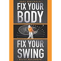 Fix Your Body, Fix Your Swing: The Revolutionary Biomechanics Workout Program Used by Tour Pros Fix Your Body, Fix Your Swing: The Revolutionary Biomechanics Workout Program Used by Tour Pros Paperback Kindle Hardcover