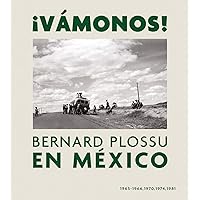 ¡Vámonos!: Bernard Plossu en México, 1965-1981