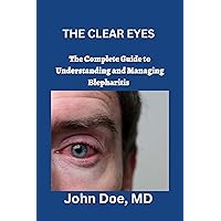 THE CLEAR EYES: The Complete Guide to Understanding and Managing Blepharitis THE CLEAR EYES: The Complete Guide to Understanding and Managing Blepharitis Kindle Paperback