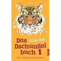 Das Dschungelbuch 1. Die originalen Geschichten: Rudyard Kipling (Klassiker der Kinderliteratur) (German Edition)