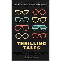 Thrilling Tales : International Charter School Original Short Story Winners Thrilling Tales : International Charter School Original Short Story Winners Kindle Paperback