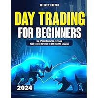 Day Trading For Beginners: Unlocking Financial Freedom | Your Essential Guide to Day Trading Success