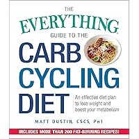 The Everything Guide to the Carb Cycling Diet: An Effective Diet Plan to Lose Weight and Boost Your Metabolism (Everything® Series) The Everything Guide to the Carb Cycling Diet: An Effective Diet Plan to Lose Weight and Boost Your Metabolism (Everything® Series) Paperback Kindle