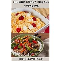 CHRONIC KIDNEY DISEASEE COOKBOOK: Kidney Friendly Diet Plan That Will Meet Your Nutritional Needs And Reduce The Workload On Your Kidneys CHRONIC KIDNEY DISEASEE COOKBOOK: Kidney Friendly Diet Plan That Will Meet Your Nutritional Needs And Reduce The Workload On Your Kidneys Kindle Paperback